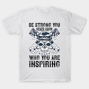 Be strong you never know who you are inspiring T Shirt For Women Men T-Shirt